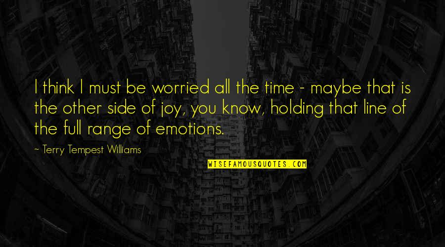 Sarcasm Humour Quotes By Terry Tempest Williams: I think I must be worried all the