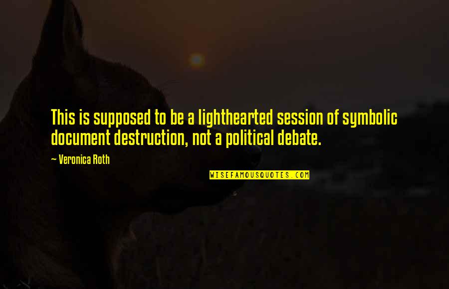 Sarcasm Humour Quotes By Veronica Roth: This is supposed to be a lighthearted session