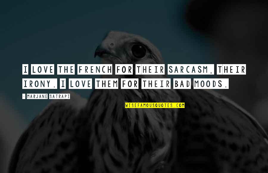 Sarcasm On Love Quotes By Marjane Satrapi: I love the French for their sarcasm, their Sarcasm On Love Quotes By Marjane Satrapi: I love the French for their sarcasm, their