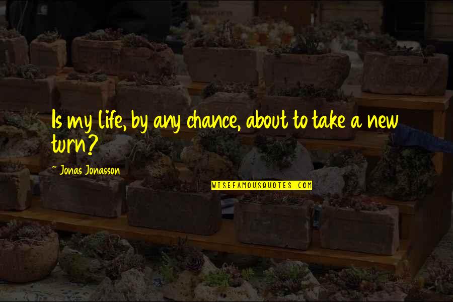 Sarcasm Only Quotes By Jonas Jonasson: Is my life, by any chance, about to