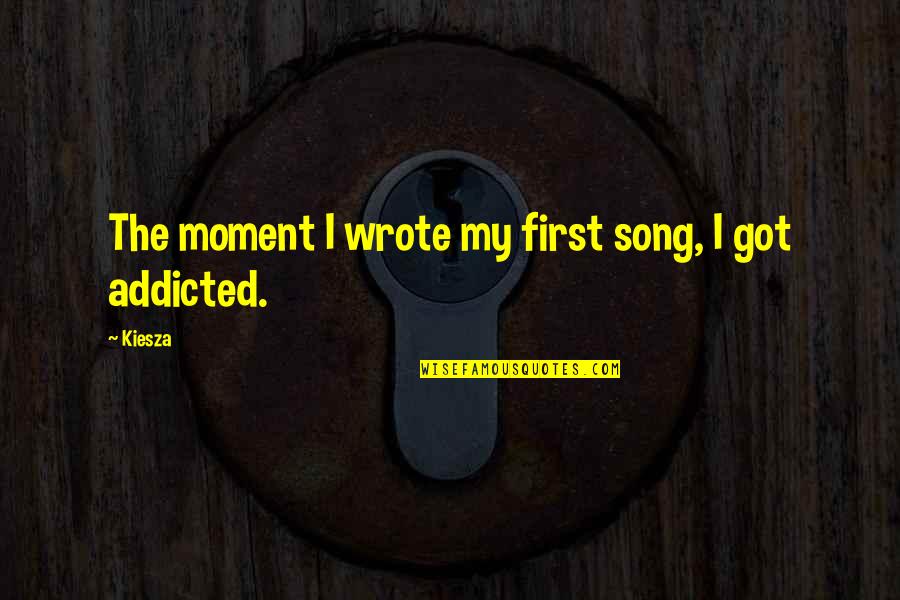 Sarcasm Oscar Wilde Quotes By Kiesza: The moment I wrote my first song, I