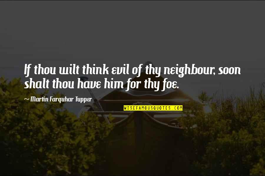 Sarcasm Oscar Wilde Quotes By Martin Farquhar Tupper: If thou wilt think evil of thy neighbour,