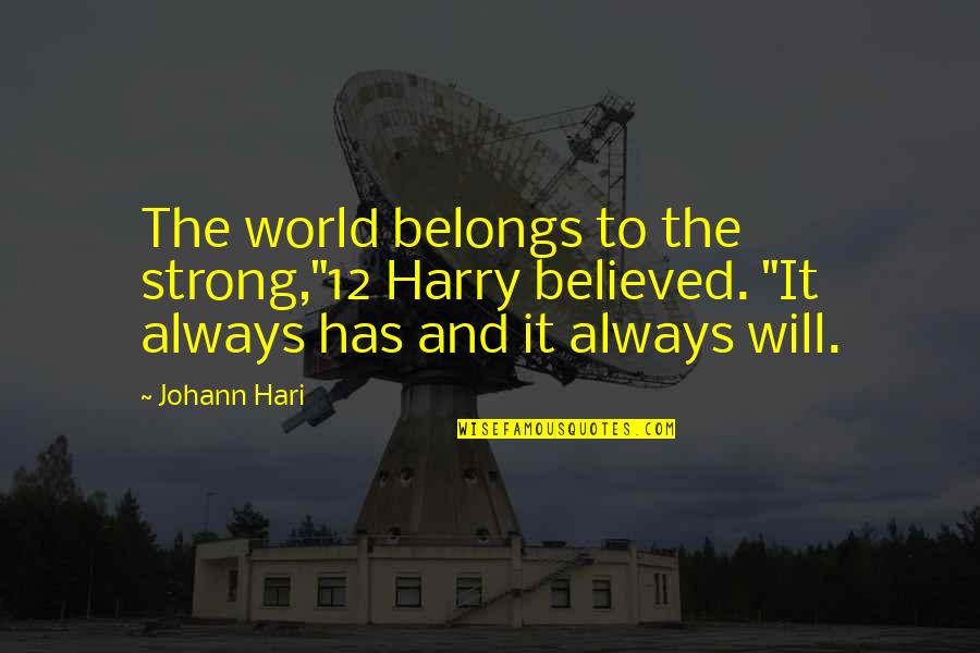 Sarcasm Tumblr Quotes By Johann Hari: The world belongs to the strong,"12 Harry believed.