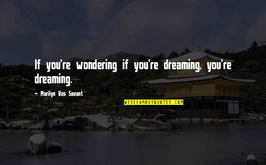 Sarcasm Tumblr Quotes By Marilyn Vos Savant: If you're wondering if you're dreaming, you're dreaming.