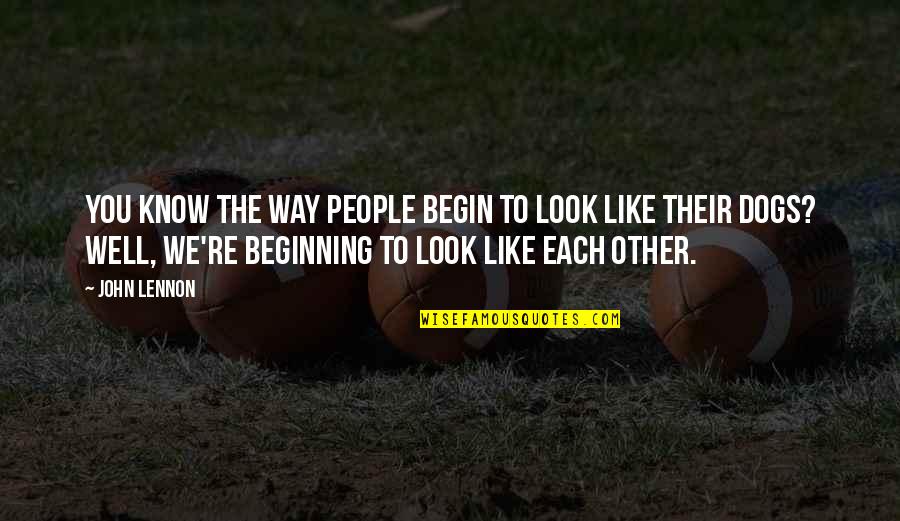 Sarcasmo Meme Quotes By John Lennon: You know the way people begin to look Sarcasmo Meme Quotes By John Lennon: You know the way people begin to look