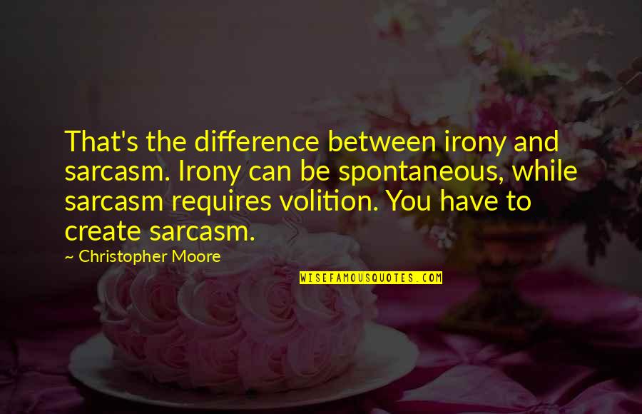 Sarcasm's Quotes By Christopher Moore: That's the difference between irony and sarcasm. Irony