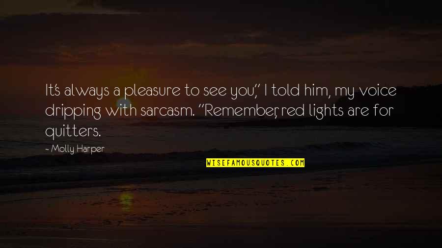 Sarcasm's Quotes By Molly Harper: It's always a pleasure to see you," I