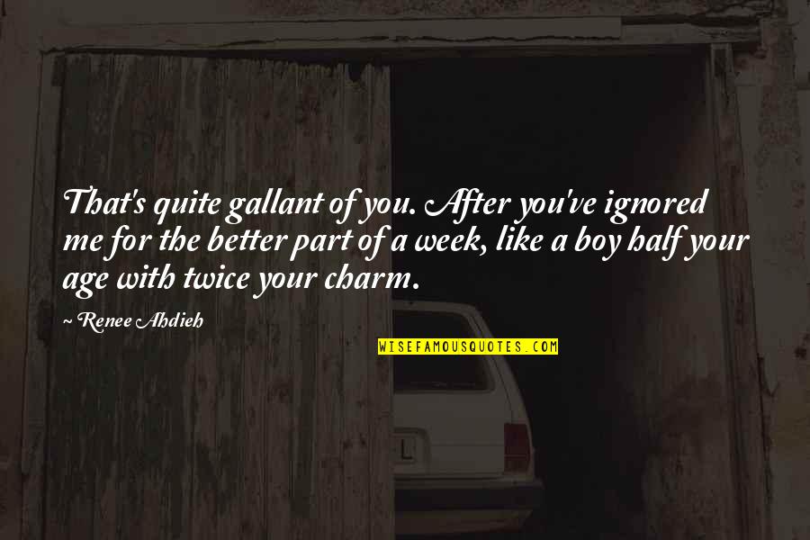 Sarcasm's Quotes By Renee Ahdieh: That's quite gallant of you. After you've ignored