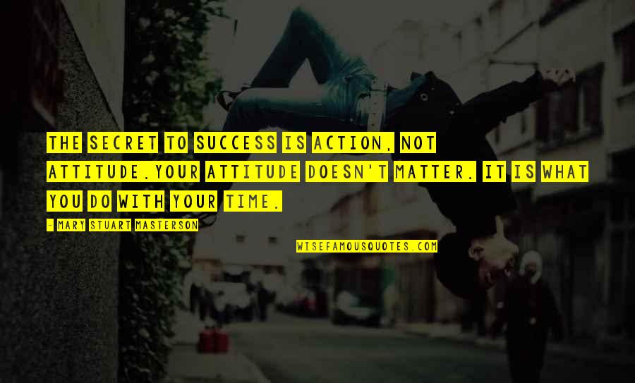 Sarcasmstic Quotes By Mary Stuart Masterson: The secret to success is action, not attitude.Your