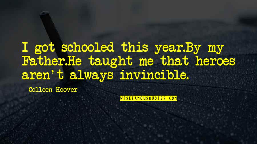 Sarcastic Adulthood Quotes By Colleen Hoover: I got schooled this year.By my Father.He taught