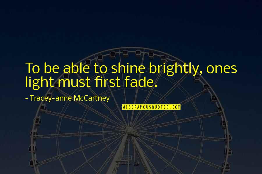 Sarcastic Adulthood Quotes By Tracey-anne McCartney: To be able to shine brightly, ones light Sarcastic Adulthood Quotes By Tracey-anne McCartney: To be able to shine brightly, ones light