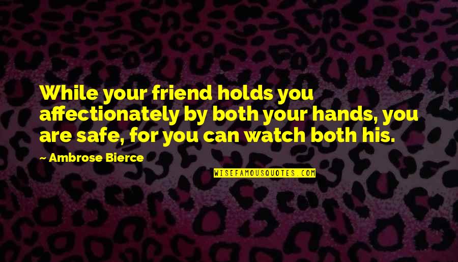 Sarcastic Best Friend Quotes By Ambrose Bierce: While your friend holds you affectionately by both Sarcastic Best Friend Quotes By Ambrose Bierce: While your friend holds you affectionately by both