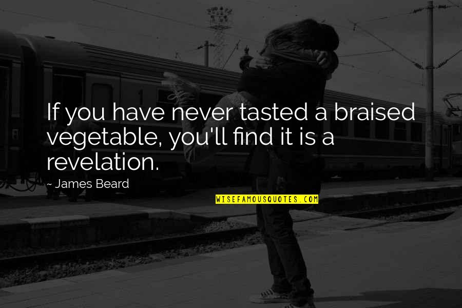 Sarcastic Breast Quotes By James Beard: If you have never tasted a braised vegetable,