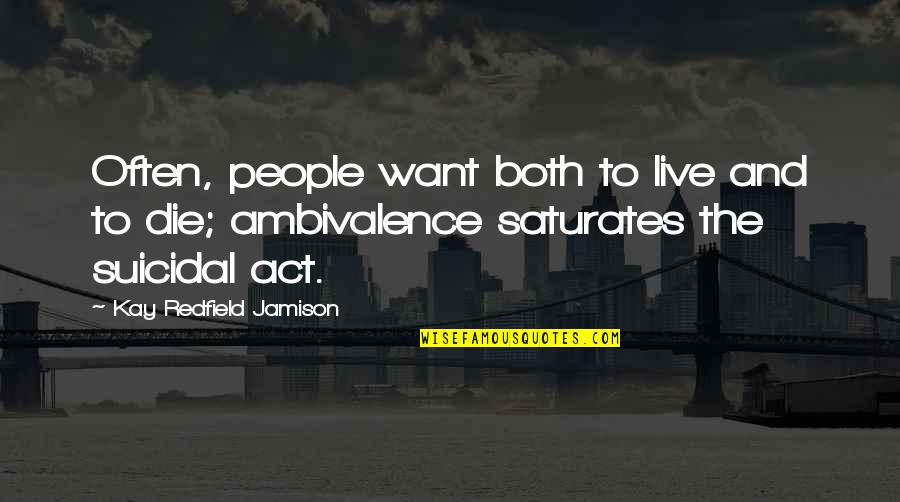 Sarcastic But Smart Quotes By Kay Redfield Jamison: Often, people want both to live and to