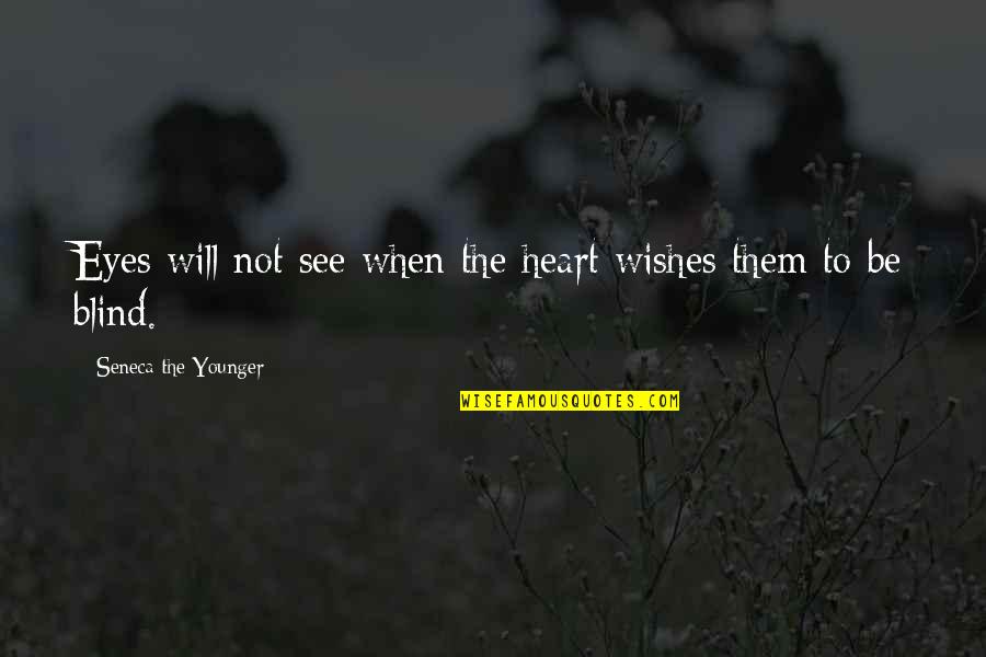Sarcastic But Smart Quotes By Seneca The Younger: Eyes will not see when the heart wishes