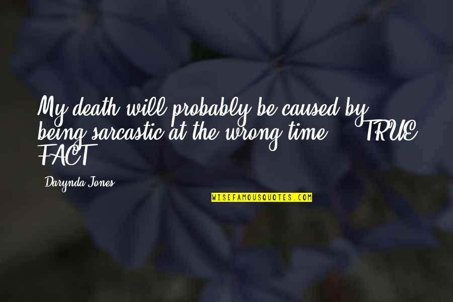 Sarcastic But True Quotes By Darynda Jones: My death will probably be caused by being