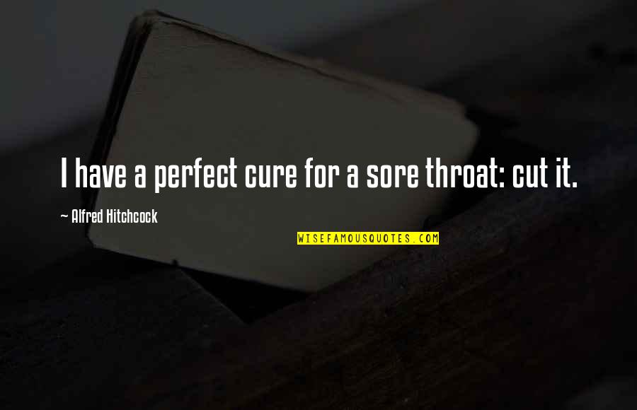 Sarcastic Childish Quotes By Alfred Hitchcock: I have a perfect cure for a sore Sarcastic Childish Quotes By Alfred Hitchcock: I have a perfect cure for a sore
