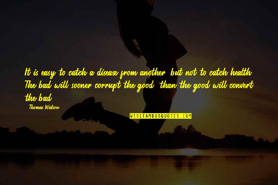 Sarcastic Childish Quotes By Thomas Watson: It is easy to catch a disease from Sarcastic Childish Quotes By Thomas Watson: It is easy to catch a disease from