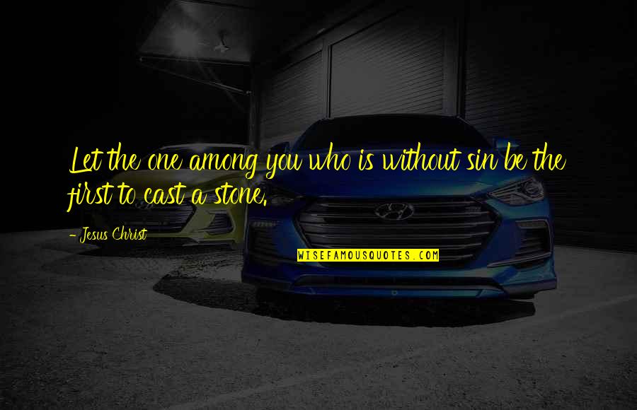 Sarcastic Classy Quotes By Jesus Christ: Let the one among you who is without