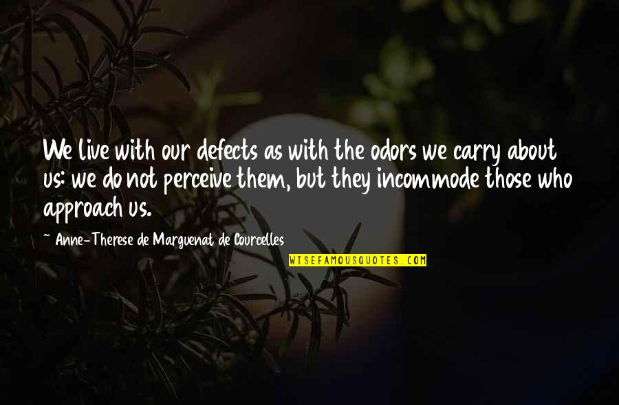 Sarcastic Comments Quotes By Anne-Therese De Marguenat De Courcelles: We live with our defects as with the