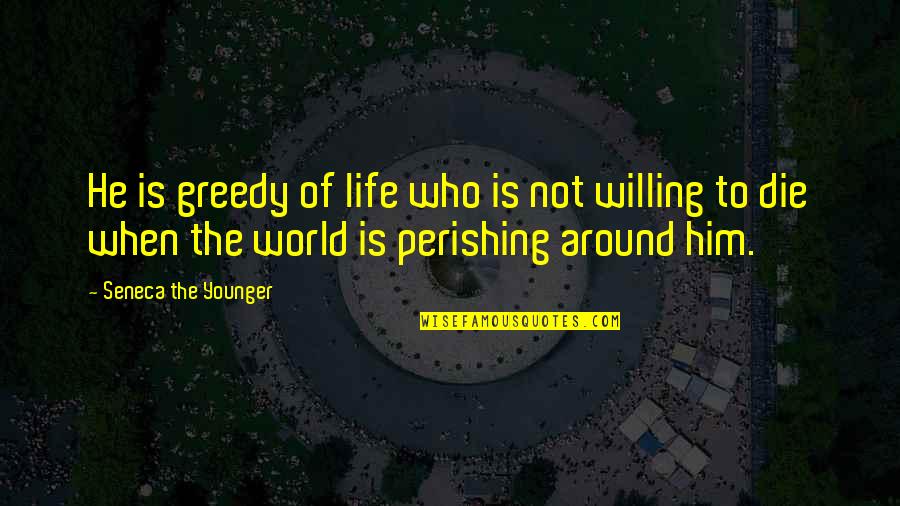 Sarcastic Cute Quotes By Seneca The Younger: He is greedy of life who is not