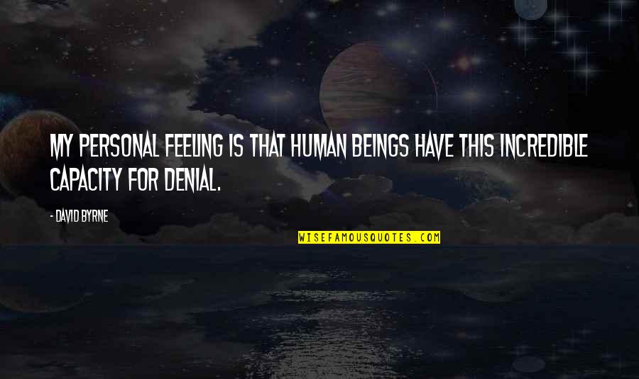 Sarcastic Deadbeat Dad Quotes By David Byrne: My personal feeling is that human beings have