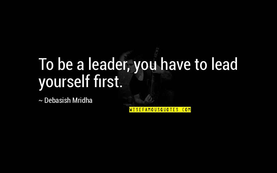 Sarcastic Dieting Quotes By Debasish Mridha: To be a leader, you have to lead