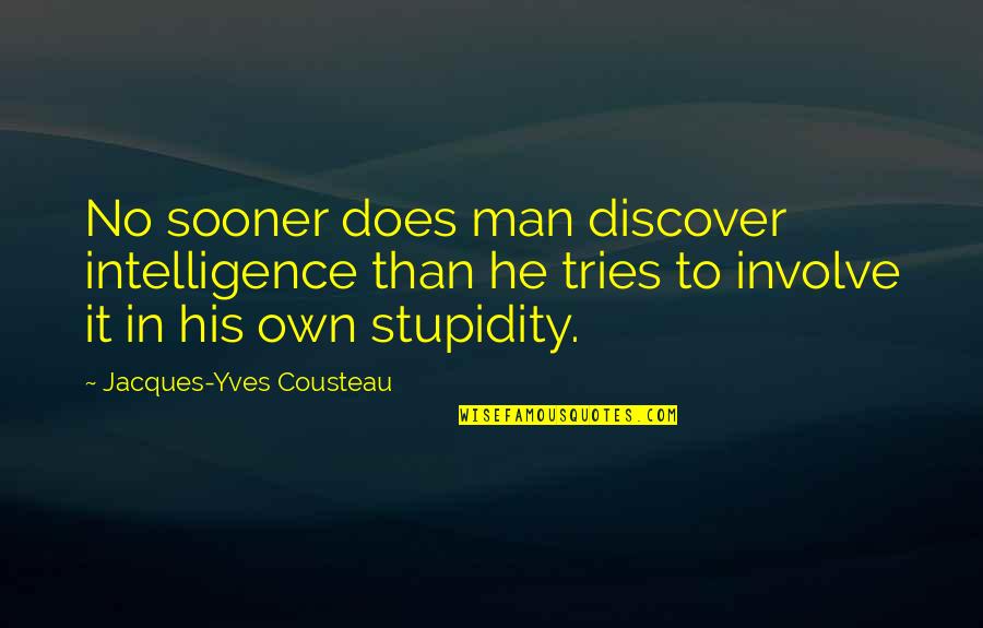 Sarcastic Dieting Quotes By Jacques-Yves Cousteau: No sooner does man discover intelligence than he Sarcastic Dieting Quotes By Jacques-Yves Cousteau: No sooner does man discover intelligence than he
