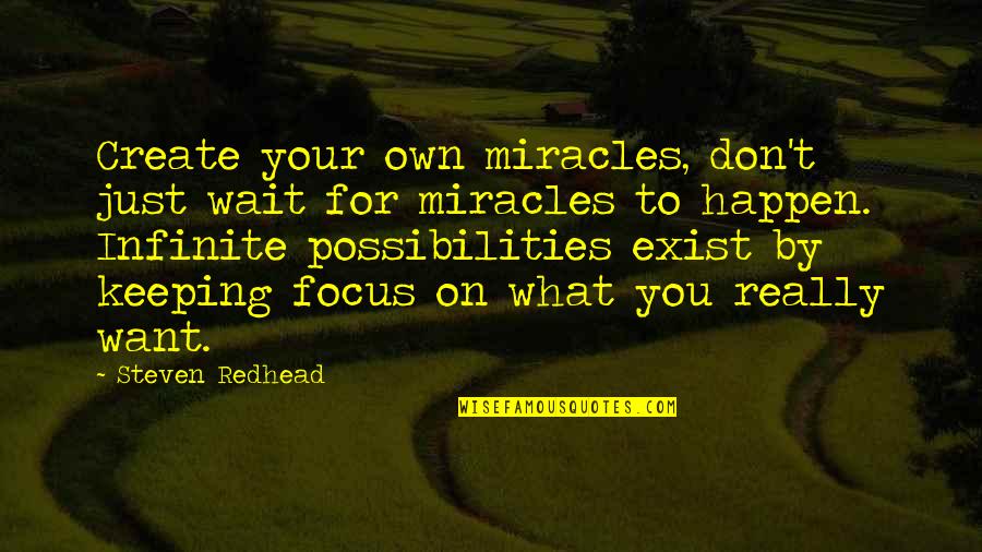 Sarcastic Drama Queen Quotes By Steven Redhead: Create your own miracles, don't just wait for