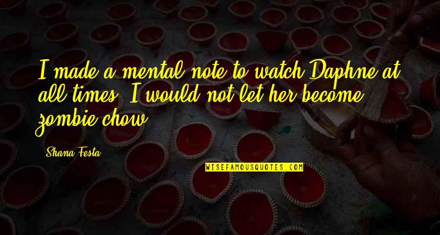 Sarcastic Ecology Quotes By Shana Festa: I made a mental note to watch Daphne Sarcastic Ecology Quotes By Shana Festa: I made a mental note to watch Daphne