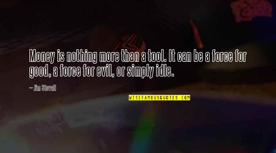 Sarcastic Ex Girlfriend Quotes By Jim Stovall: Money is nothing more than a tool. It