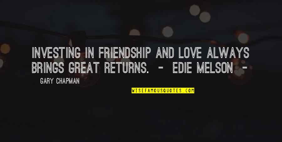 Sarcastic Friend Quotes By Gary Chapman: Investing in friendship and love always brings great