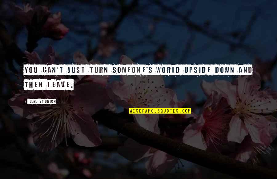 Sarcastic Friends Quotes By C.M. Stunich: You can't just turn someone's world upside down
