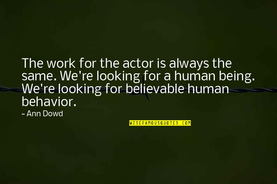 Sarcastic Funny Inspirational Quotes By Ann Dowd: The work for the actor is always the Sarcastic Funny Inspirational Quotes By Ann Dowd: The work for the actor is always the