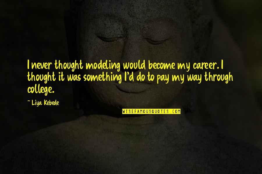 Sarcastic Funny Inspirational Quotes By Liya Kebede: I never thought modeling would become my career. Sarcastic Funny Inspirational Quotes By Liya Kebede: I never thought modeling would become my career.