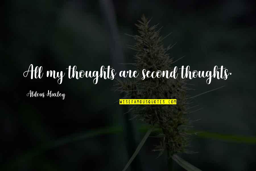 Sarcastic Funny Life Quotes By Aldous Huxley: All my thoughts are second thoughts. Sarcastic Funny Life Quotes By Aldous Huxley: All my thoughts are second thoughts.