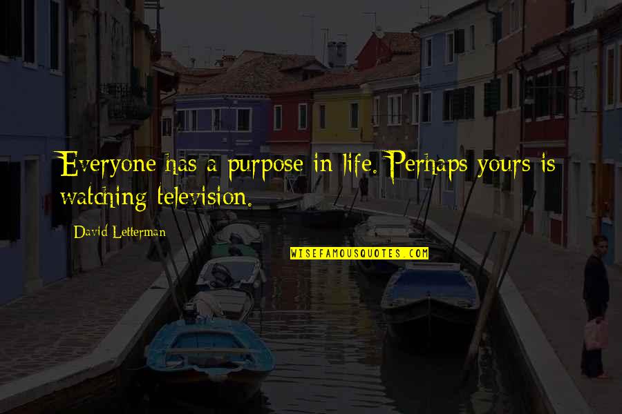 Sarcastic Funny Life Quotes By David Letterman: Everyone has a purpose in life. Perhaps yours Sarcastic Funny Life Quotes By David Letterman: Everyone has a purpose in life. Perhaps yours