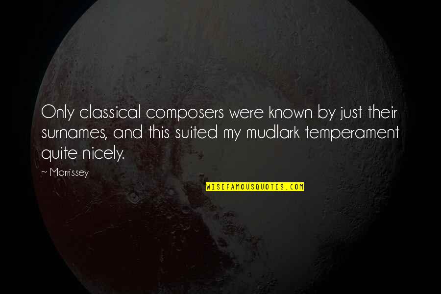 Sarcastic Funny Life Quotes By Morrissey: Only classical composers were known by just their Sarcastic Funny Life Quotes By Morrissey: Only classical composers were known by just their