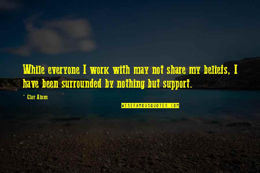 Sarcastic Funny Office Desk Quotes By Clay Aiken: While everyone I work with may not share Sarcastic Funny Office Desk Quotes By Clay Aiken: While everyone I work with may not share
