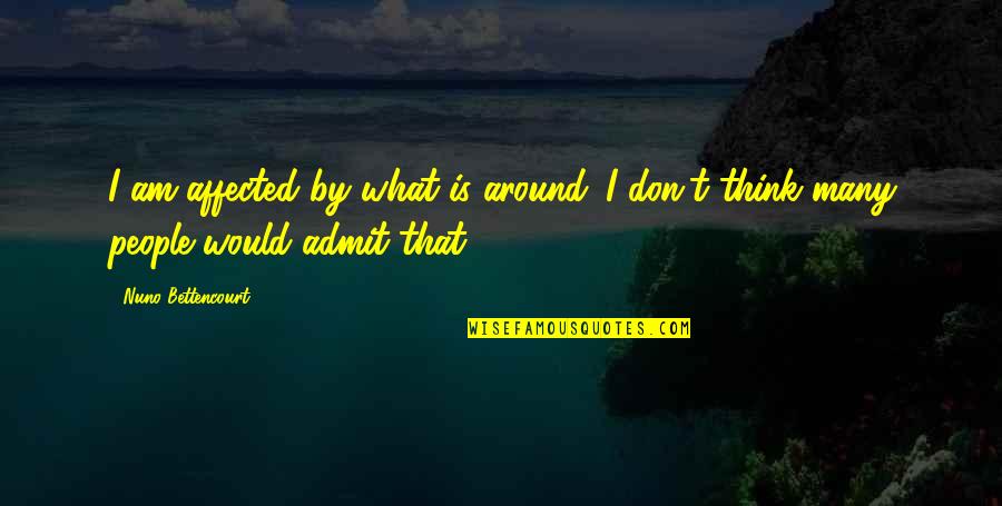 Sarcastic Funny Office Desk Quotes By Nuno Bettencourt: I am affected by what is around. I Sarcastic Funny Office Desk Quotes By Nuno Bettencourt: I am affected by what is around. I