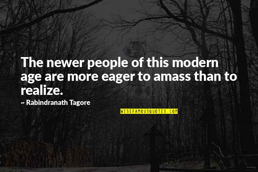 Sarcastic Funny Office Desk Quotes By Rabindranath Tagore: The newer people of this modern age are Sarcastic Funny Office Desk Quotes By Rabindranath Tagore: The newer people of this modern age are