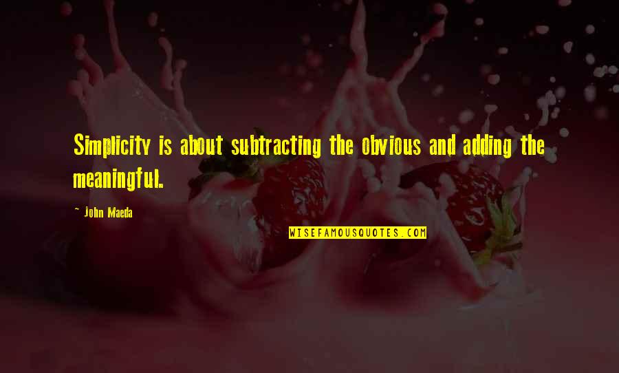 Sarcastic Funny One Liner Quotes By John Maeda: Simplicity is about subtracting the obvious and adding