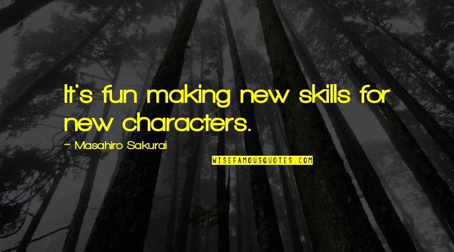 Sarcastic Funny One Liner Quotes By Masahiro Sakurai: It's fun making new skills for new characters.