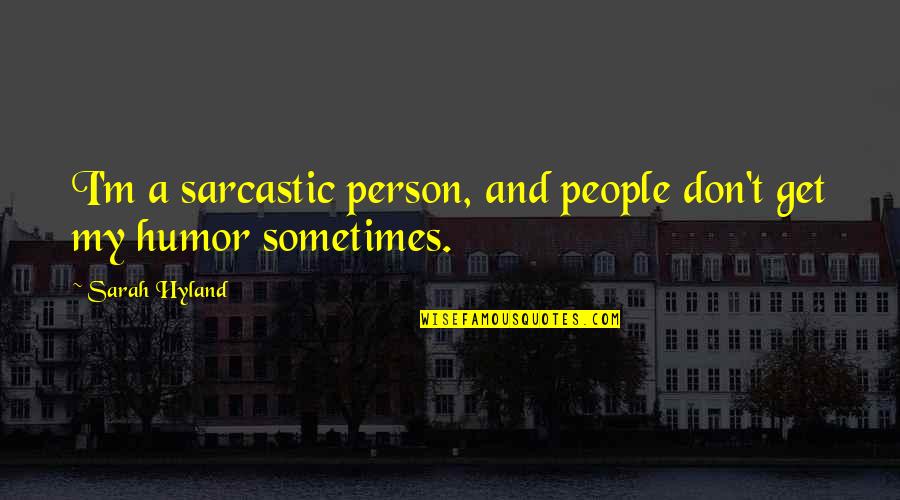 Sarcastic Get Over It Quotes By Sarah Hyland: I'm a sarcastic person, and people don't get
