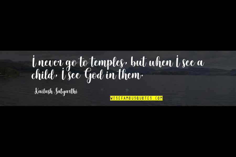 Sarcastic Happiness Quotes By Kailash Satyarthi: I never go to temples, but when I
