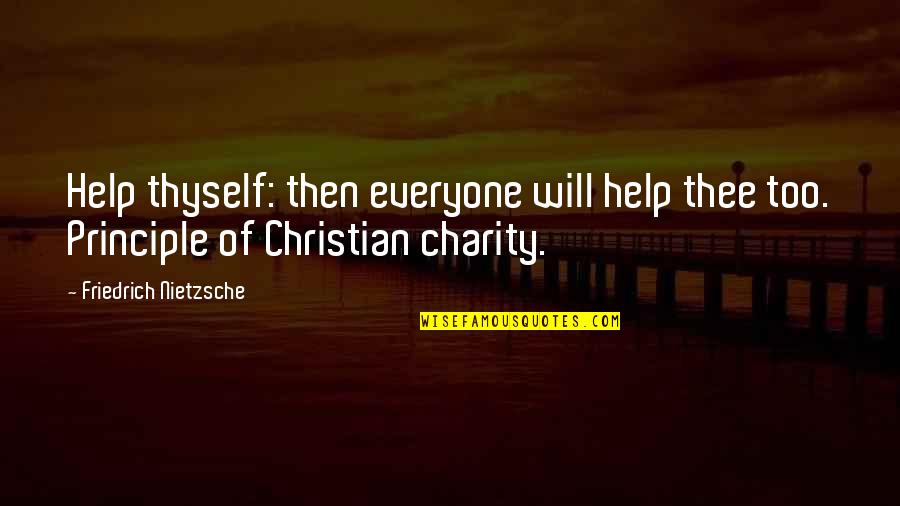 Sarcastic Hope Quotes By Friedrich Nietzsche: Help thyself: then everyone will help thee too. Sarcastic Hope Quotes By Friedrich Nietzsche: Help thyself: then everyone will help thee too.