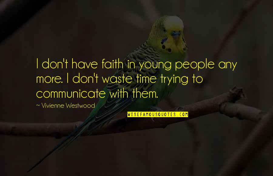 Sarcastic Hope Quotes By Vivienne Westwood: I don't have faith in young people any Sarcastic Hope Quotes By Vivienne Westwood: I don't have faith in young people any