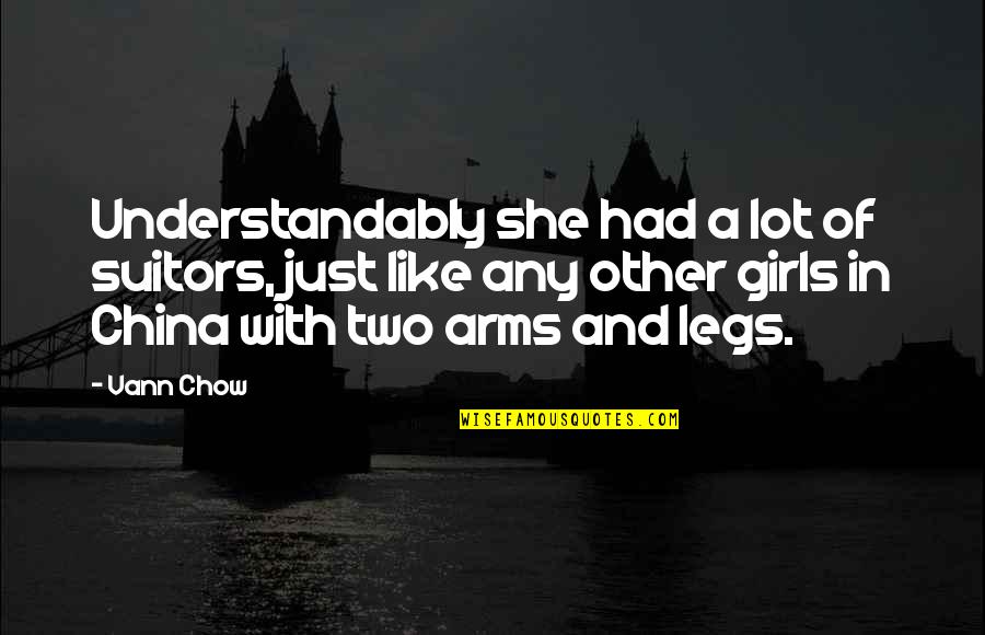 Sarcastic Humorous Quotes By Vann Chow: Understandably she had a lot of suitors, just