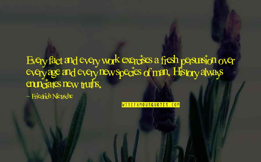 Sarcastic Humour Quotes By Friedrich Nietzsche: Every fact and every work exercises a fresh Sarcastic Humour Quotes By Friedrich Nietzsche: Every fact and every work exercises a fresh