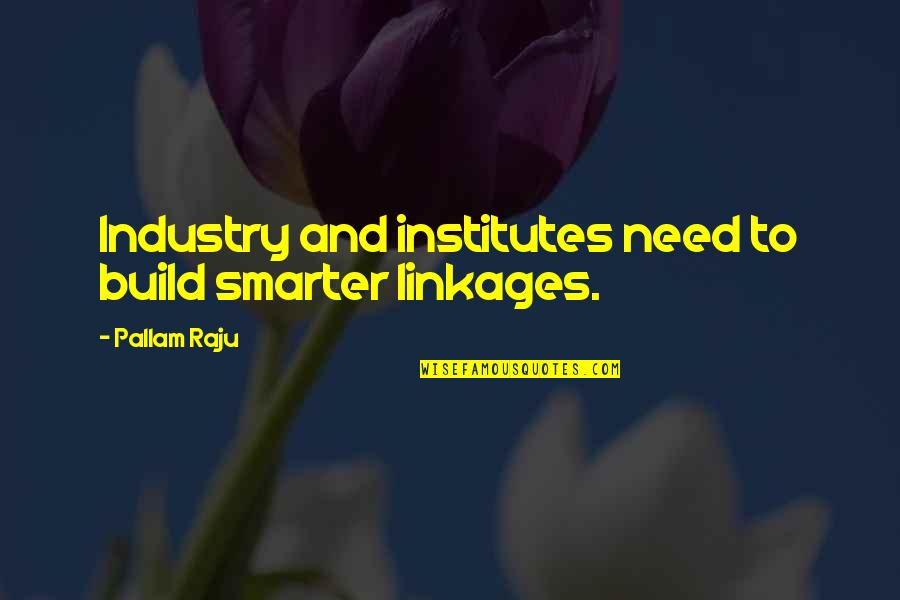 Sarcastic I Love My Job Quotes By Pallam Raju: Industry and institutes need to build smarter linkages.